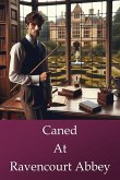 Caned at Ravencourt Abbey (Ravenscourt Abbey, #1) (eBook, ePUB)