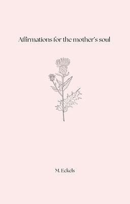 Affirmations for the mother's soul (eBook, ePUB)