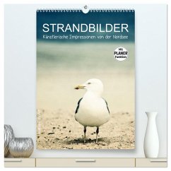 Strandbilder - Künstlerische Impressionen von der Nordsee (hochwertiger Premium Wandkalender 2025 DIN A2 hoch), Kunstdruck in Hochglanz