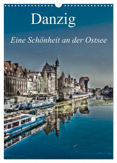 Danzig - Eine Schönheit an der Ostsee (Wandkalender 2025 DIN A3 hoch), CALVENDO Monatskalender