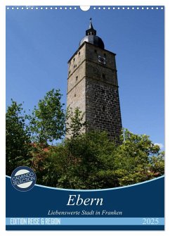 Ebern - Liebenswerte Stadt in Franken (Wandkalender 2025 DIN A3 hoch), CALVENDO Monatskalender