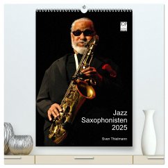 Jazz Saxophonisten 2025 (hochwertiger Premium Wandkalender 2025 DIN A2 hoch), Kunstdruck in Hochglanz