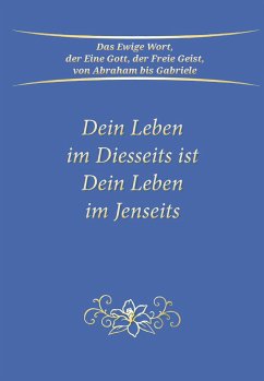 Dein Leben im Diesseits ist Dein Leben im Jenseits - Gabriele