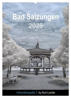 Infrarotfotografie 3 by Kurt Lochte - Bad Salzungen (Wandkalender 2025 DIN A2 hoch), CALVENDO Monatskalender - Calvendo;Lochte, Kurt