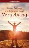 Innere Heilung und Befreiung durch Vergebung