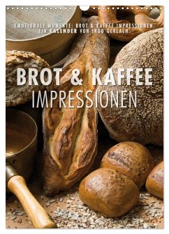 Emotionale Momente: Brot und Kaffee Impressionen (Wandkalender 2025 DIN A3 hoch), CALVENDO Monatskalender - Calvendo;Gerlach, Ingo