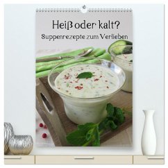 Heiß oder kalt? Suppenrezepte zum Verlieben (hochwertiger Premium Wandkalender 2025 DIN A2 hoch), Kunstdruck in Hochglanz - Calvendo;Rau, Katharina