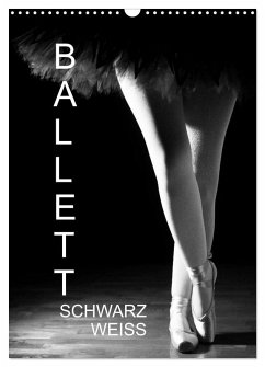 Ballett Schwarzweiss (Wandkalender 2025 DIN A3 hoch), CALVENDO Monatskalender