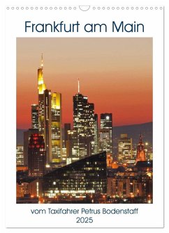 Frankfurt am Main vom Frankfurter Taxifahrer Petrus Bodenstaff (Wandkalender 2025 DIN A3 hoch), CALVENDO Monatskalender