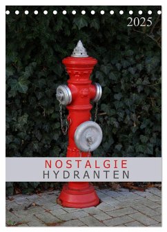 Nostalgie Hydranten (Tischkalender 2025 DIN A5 hoch), CALVENDO Monatskalender - Calvendo;Schnellewelten