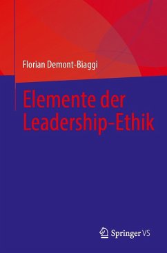 Elemente der Leadership-Ethik - Demont-Biaggi, Florian