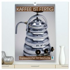 Espressokocher mit Geschichte: Kaffee ist fertig (hochwertiger Premium Wandkalender 2025 DIN A2 hoch), Kunstdruck in Hochglanz