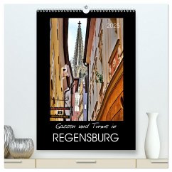 Gassen und Türme in Regensburg (hochwertiger Premium Wandkalender 2025 DIN A2 hoch), Kunstdruck in Hochglanz