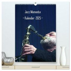 Jazz Momente - Kalender 2025 - (hochwertiger Premium Wandkalender 2025 DIN A2 hoch), Kunstdruck in Hochglanz