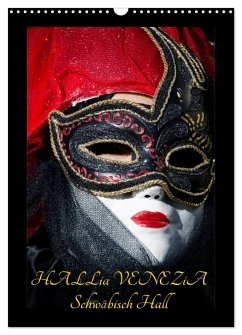 Venezianische Masken HALLia VENEZia Schwäbisch Hall (Wandkalender 2025 DIN A3 hoch), CALVENDO Monatskalender