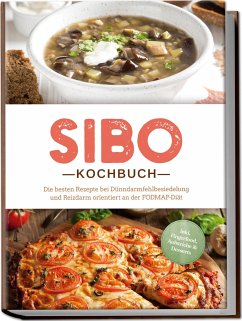 SIBO Kochbuch: Die besten Rezepte bei Dünndarmfehlbesiedelung und Reizdarm orientiert an der FODMAP-Diät - inkl. Fingerfood, Aufstriche & Desserts - Kisch, Anna