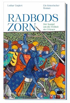 Radbods Zorn. Der Kampf um die Freiheit der Friesen - Englert, Lothar