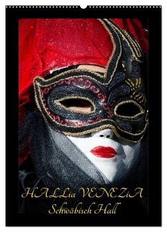 Venezianische Masken HALLia VENEZia Schwäbisch Hall (Wandkalender 2025 DIN A2 hoch), CALVENDO Monatskalender