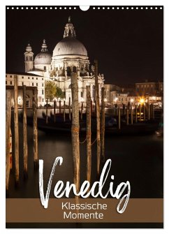 VENEDIG Klassische Momente (Wandkalender 2025 DIN A3 hoch), CALVENDO Monatskalender