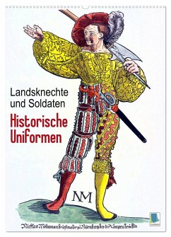 Landsknechte und Soldaten: Historische Uniformen (Wandkalender 2025 DIN A2 hoch), CALVENDO Monatskalender - Calvendo