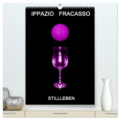 Ippazio Fracasso STILLLEBEN (hochwertiger Premium Wandkalender 2025 DIN A2 hoch), Kunstdruck in Hochglanz - Calvendo;Fracasso-Baacke, Ippazio