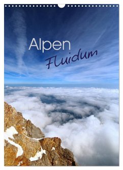 Alpen Flu­i­dum (Wandkalender 2025 DIN A3 hoch), CALVENDO Monatskalender