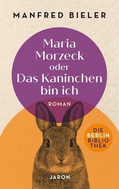 Maria Morzeck oder Das Kaninchen bin ich - Bieler, Manfred