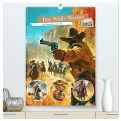 Der Wilde Westen. Die Faszination einer Ära (hochwertiger Premium Wandkalender 2025 DIN A2 hoch), Kunstdruck in Hochglanz - Calvendo;Hurley, Rose