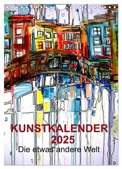 Kunstkalender 2025 "Die etwas andere Welt" (Wandkalender 2025 DIN A4 hoch), CALVENDO Monatskalender