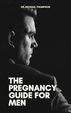 The Pregnancy Guide For Men (eBook, ePUB) - Thompson, Michael