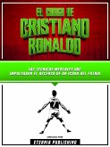 El Codigo De Cristiano Ronaldo: Las Tecnicas Mentales Que Impulsaron El Ascenso De Un Icono Del Futbol (eBook, ePUB)