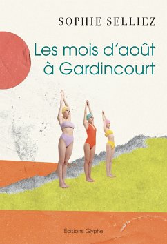 Les mois d’août à Gardincourt (eBook, ePUB) - Selliez, Sophie