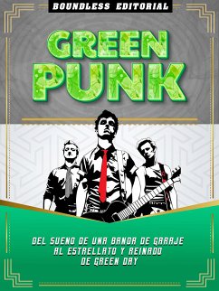 Green Punk: Del Sueño De Una Banda De Garaje Al Estrellato Y Reinado De Green Day (eBook, ePUB) - Boundless Editorial