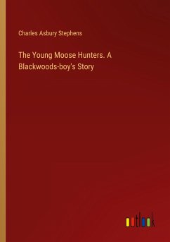 The Young Moose Hunters. A Blackwoods-boy's Story
