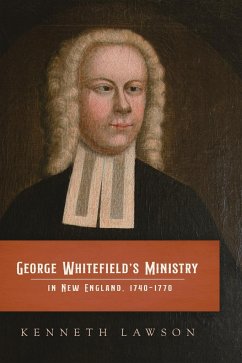 George Whitefield's Ministry in New England, 1740-1770 - Lawson, Kenneth