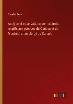 Analyse et observations sur les droits relatifs aux évêques de Québec et de Montréal et au clergé du Canada