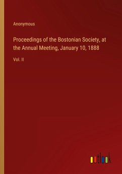 Proceedings of the Bostonian Society, at the Annual Meeting, January 10, 1888