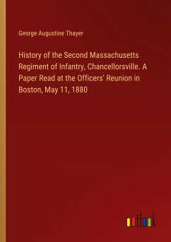 History of the Second Massachusetts Regiment of Infantry, Chancellorsville. A Paper Read at the Officers' Reunion in Boston, May 11, 1880
