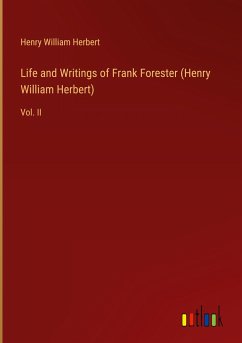 Life and Writings of Frank Forester (Henry William Herbert) - Herbert, Henry William