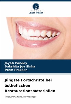Jüngste Fortschritte bei ästhetischen Restaurationsmaterialien - Pandey, Jayati;Sinha, Dakshita Joy;Prakash, Prem