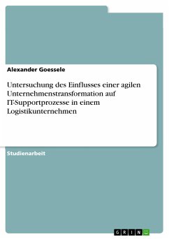 Untersuchung des Einflusses einer agilen Unternehmenstransformation auf IT-Supportprozesse in einem Logistikunternehmen (eBook, PDF) - Goessele, Alexander