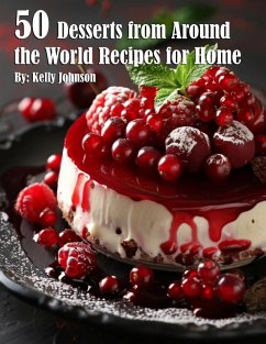 50 Desserts from Around the World Recipes for Home - Johnson, Kelly