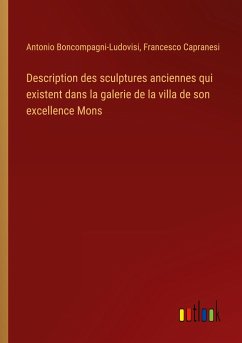 Description des sculptures anciennes qui existent dans la galerie de la villa de son excellence Mons