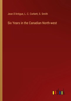 Six Years in the Canadian North-west