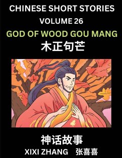 Chinese Short Stories (Part 26) - God of Wood Gou Mang, Learn Ancient Chinese Myths, Folktales, Shenhua Gushi, Easy Mandarin Lessons for Beginners, Simplified Chinese Characters and Pinyin Edition - Zhang, Xixi