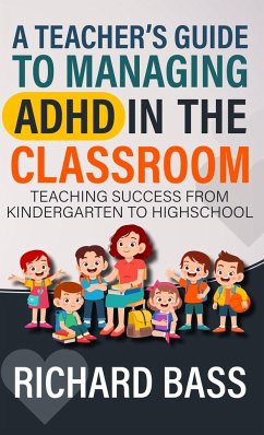 A Teacher's Guide to Managing ADHD in the Classroom - Bass, Richard
