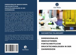 DIMENSIONALEN INNOVATIONEN: FORTSCHRITTLICHE DRUCKTECHNOLOGIEN IN DER ZAHNMEDIZIN - Palanisamy, Sucharitha