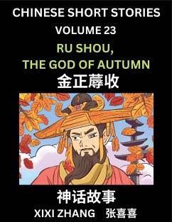 Chinese Short Stories (Part 23) - Ru Shou, the God of Autumn, Learn Ancient Chinese Myths, Folktales, Shenhua Gushi, Easy Mandarin Lessons for Beginners, Simplified Chinese Characters and Pinyin Edition - Zhang, Xixi