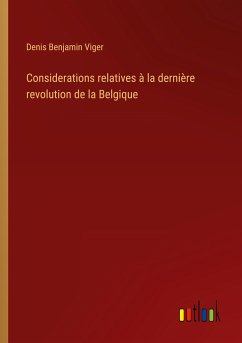 Considerations relatives à la dernière revolution de la Belgique