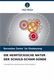 DIE HEIMTÜCKISCHE NATUR DER SCHULD-SCHAM-SÜNDE